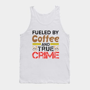 Fueled By Coffee And True Crime Tank Top